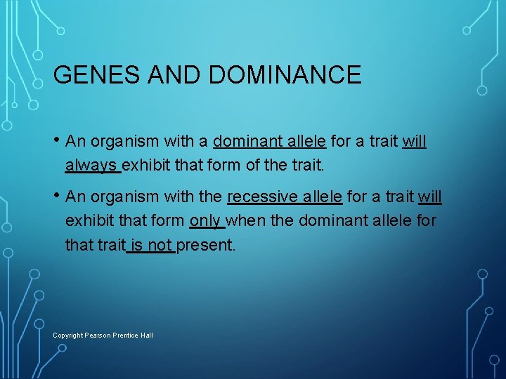 GENES AND DOMINANCE • An organism with a dominant allele for a trait will