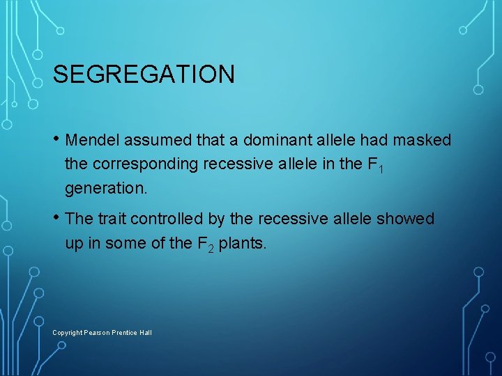SEGREGATION • Mendel assumed that a dominant allele had masked the corresponding recessive allele