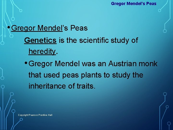 Gregor Mendel’s Peas • Gregor Mendel’s Peas Genetics is the scientific study of heredity.