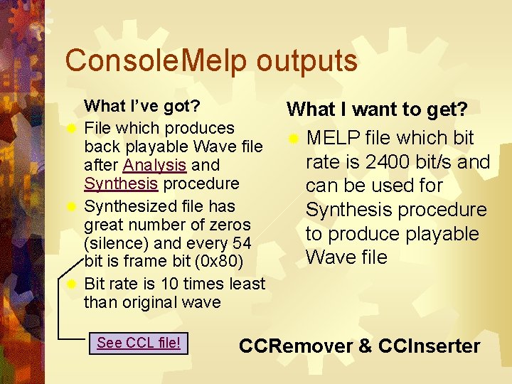 Console. Melp outputs What I’ve got? ® File which produces back playable Wave file