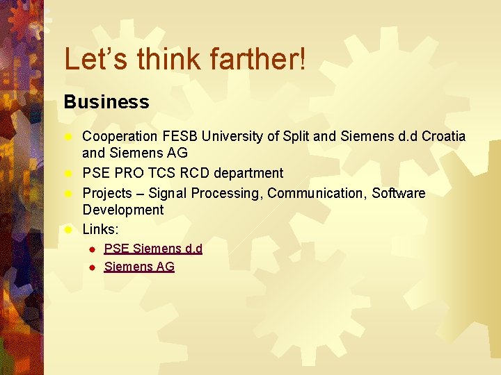 Let’s think farther! Business Cooperation FESB University of Split and Siemens d. d Croatia
