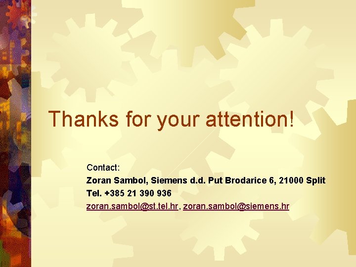 Thanks for your attention! Contact: Zoran Sambol, Siemens d. d. Put Brodarice 6, 21000
