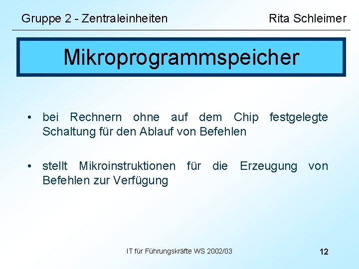 Gruppe 2 - Zentraleinheiten Rita Schleimer Mikroprogrammspeicher • bei Rechnern ohne auf dem Chip