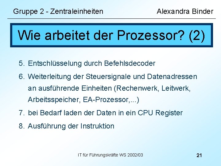 Gruppe 2 - Zentraleinheiten Alexandra Binder Wie arbeitet der Prozessor? (2) 5. Entschlüsselung durch