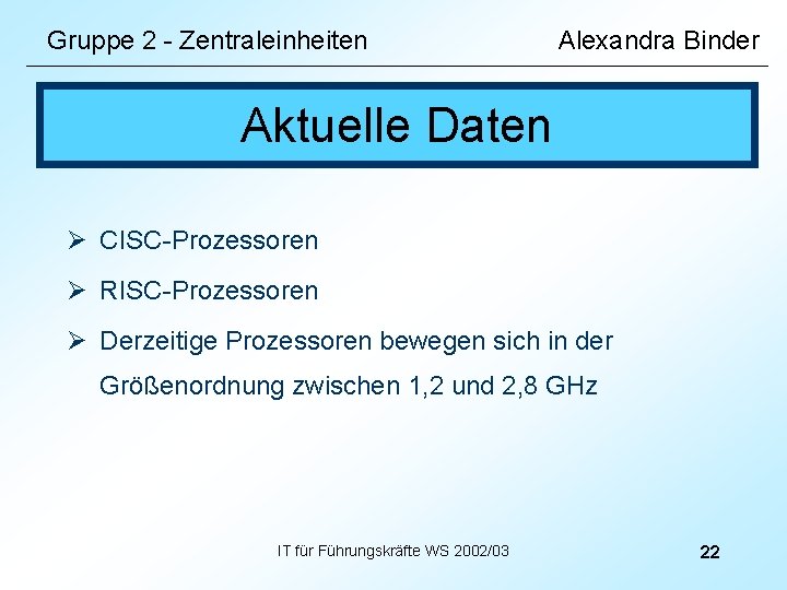 Gruppe 2 - Zentraleinheiten Alexandra Binder Aktuelle Daten Ø CISC-Prozessoren Ø RISC-Prozessoren Ø Derzeitige