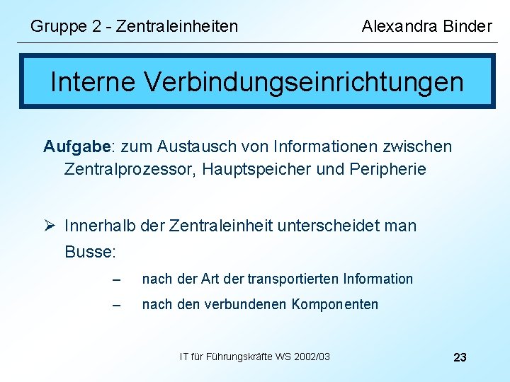 Gruppe 2 - Zentraleinheiten Alexandra Binder Interne Verbindungseinrichtungen Aufgabe: zum Austausch von Informationen zwischen