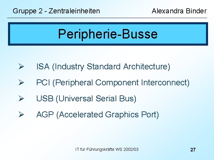 Gruppe 2 - Zentraleinheiten Alexandra Binder Peripherie-Busse Ø ISA (Industry Standard Architecture) Ø PCI