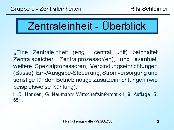 Gruppe 2 - Zentraleinheiten Rita Schleimer Zentraleinheit - Überblick „Eine Zentraleinheit (engl. : central