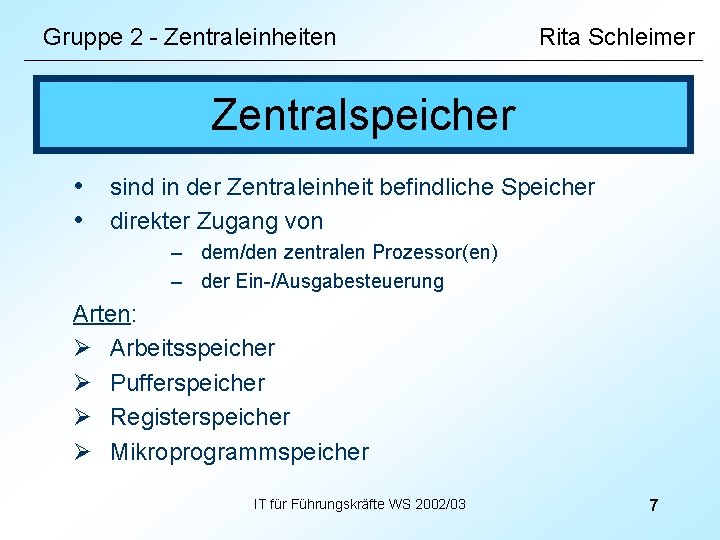 Gruppe 2 - Zentraleinheiten Rita Schleimer Zentralspeicher • sind in der Zentraleinheit befindliche Speicher