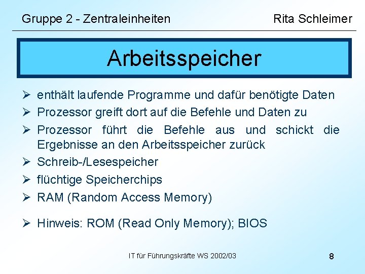 Gruppe 2 - Zentraleinheiten Rita Schleimer Arbeitsspeicher Ø enthält laufende Programme und dafür benötigte