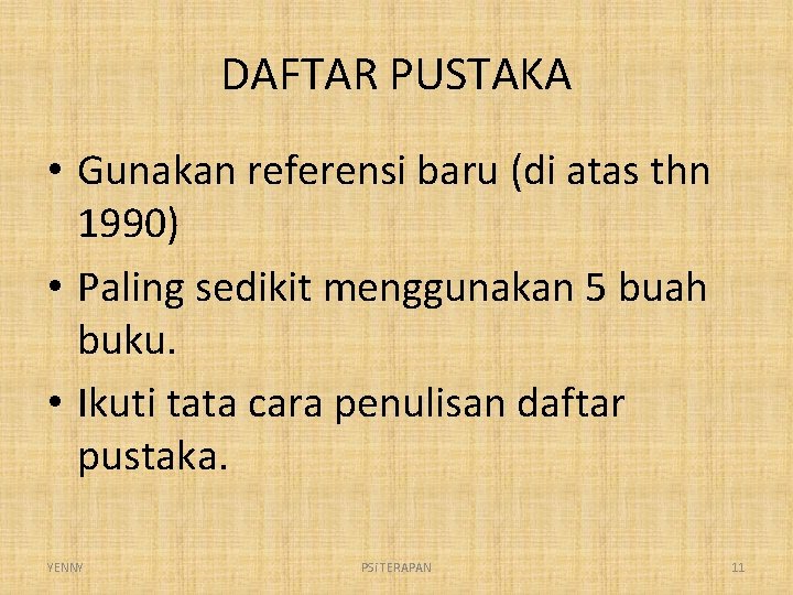 DAFTAR PUSTAKA • Gunakan referensi baru (di atas thn 1990) • Paling sedikit menggunakan