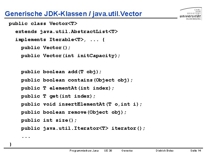 Generische JDK-Klassen / java. util. Vector public class Vector<T> extends java. util. Abstract. List<T>