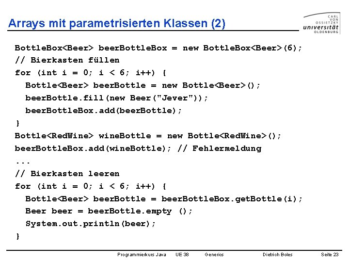 Arrays mit parametrisierten Klassen (2) Bottle. Box<Beer> beer. Bottle. Box = new Bottle. Box<Beer>(6);