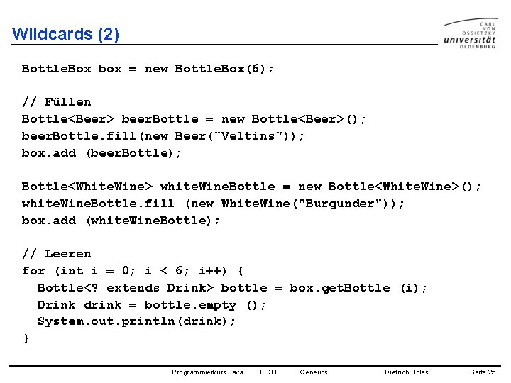 Wildcards (2) Bottle. Box box = new Bottle. Box(6); // Füllen Bottle<Beer> beer. Bottle