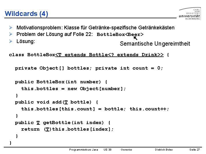 Wildcards (4) Ø Motivationsproblem: Klasse für Getränke-spezifische Getränkekästen Ø Problem der Lösung auf Folie