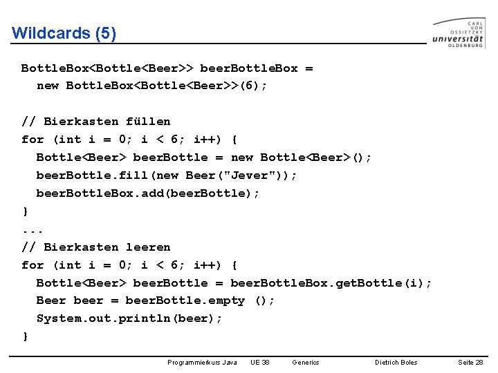Wildcards (5) Bottle. Box<Bottle<Beer>> beer. Bottle. Box = new Bottle. Box<Bottle<Beer>>(6); // Bierkasten füllen