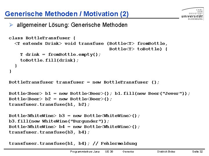 Generische Methoden / Motivation (2) Ø allgemeiner Lösung: Generische Methoden class Bottle. Transfuser {