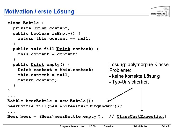 Motivation / erste Lösung class Bottle { private Drink content; public boolean is. Empty()