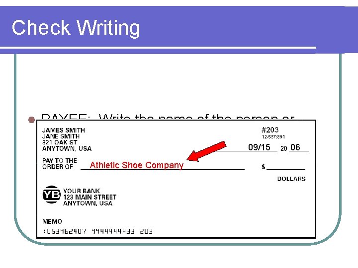 Check Writing l PAYEE: Write the name of the person or business on the