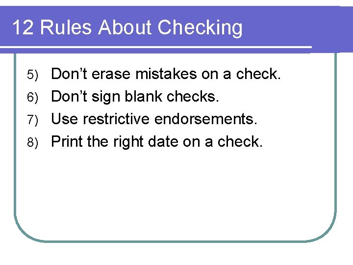 12 Rules About Checking Don’t erase mistakes on a check. 6) Don’t sign blank
