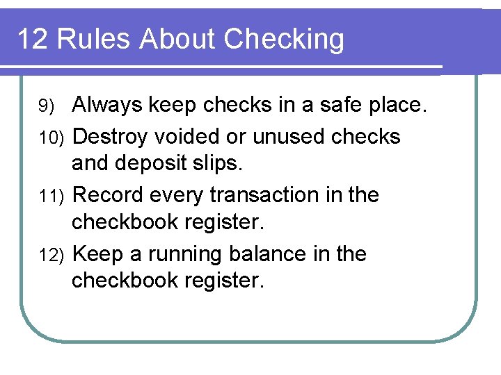 12 Rules About Checking Always keep checks in a safe place. 10) Destroy voided