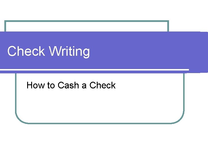 Check Writing How to Cash a Check 
