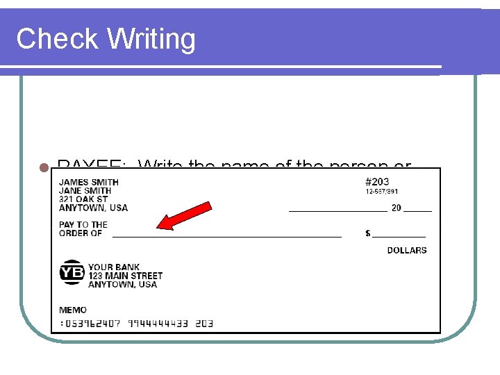 Check Writing l PAYEE: Write the name of the person or business on the