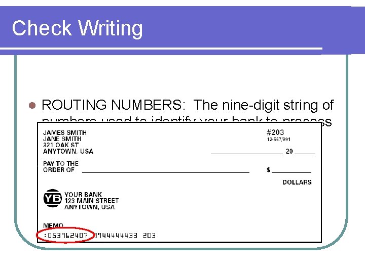 Check Writing l ROUTING NUMBERS: The nine-digit string of numbers used to identify your