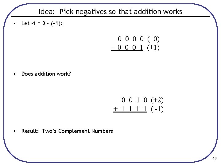 Idea: Pick negatives so that addition works • Let -1 = 0 - (+1):