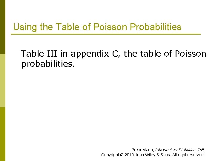 Using the Table of Poisson Probabilities p Table III in appendix C, the table
