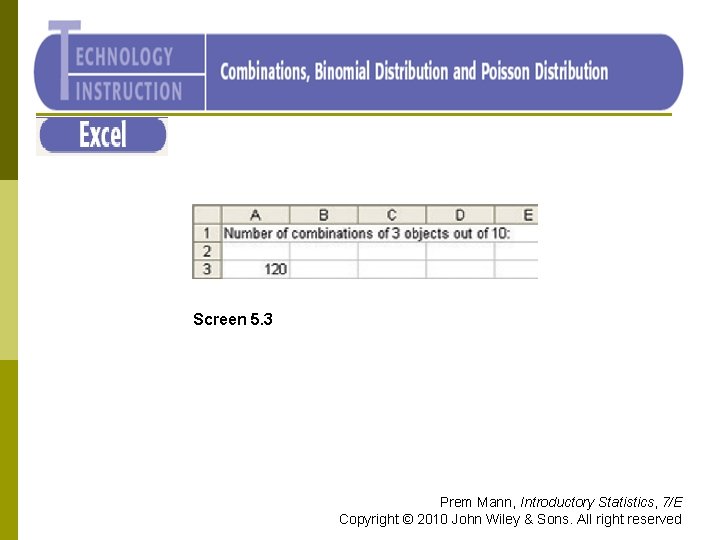 Excel Screen 5. 3 Prem Mann, Introductory Statistics, 7/E Copyright © 2010 John Wiley