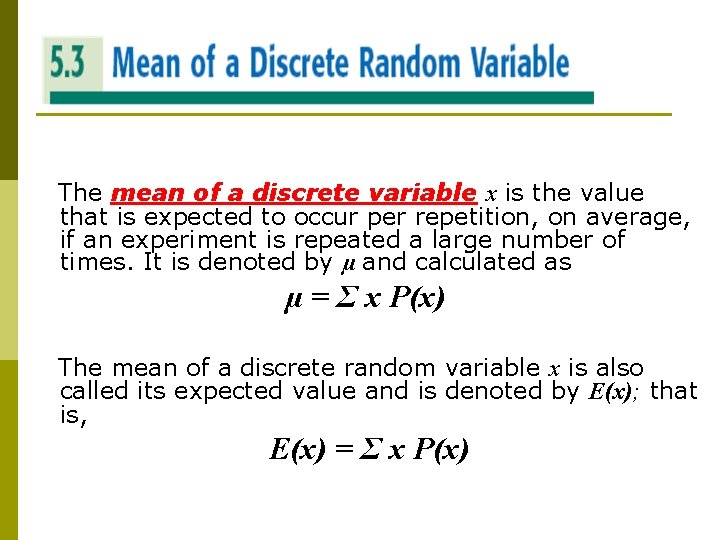 MEAN OF A DISCRETE RANDOM VARIABLE The mean of a discrete variable x is