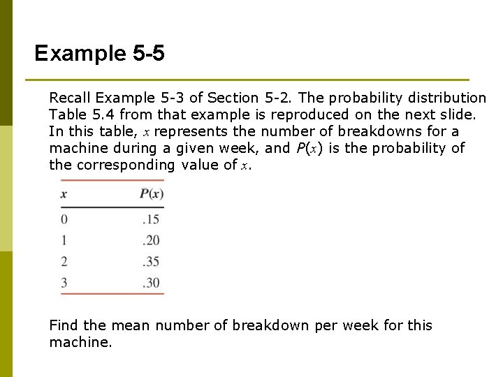 Example 5 -5 Recall Example 5 -3 of Section 5 -2. The probability distribution