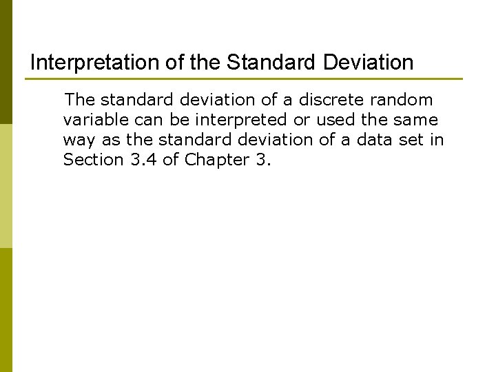 Interpretation of the Standard Deviation The standard deviation of a discrete random variable can