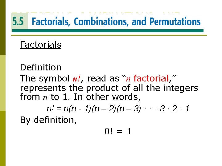 FACTORIALS, COMBINATIONS, AND PERMUTATIONS Factorials Definition The symbol n!, read as “n factorial, ”