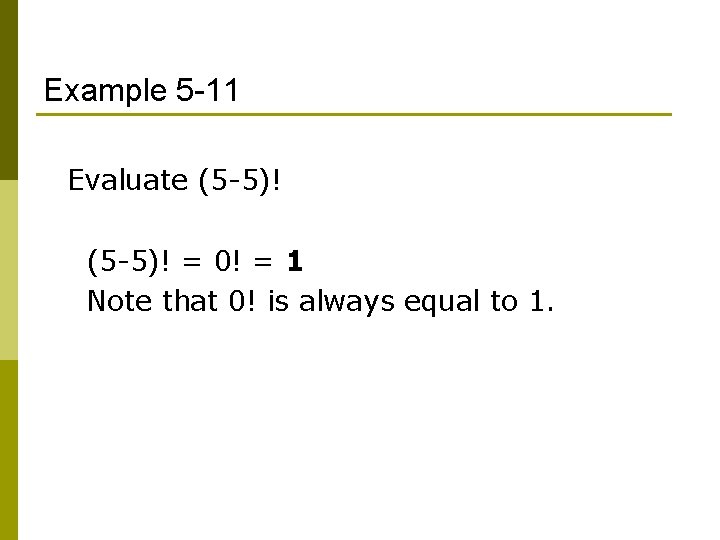 Example 5 -11 Evaluate (5 -5)! = 0! = 1 Note that 0! is