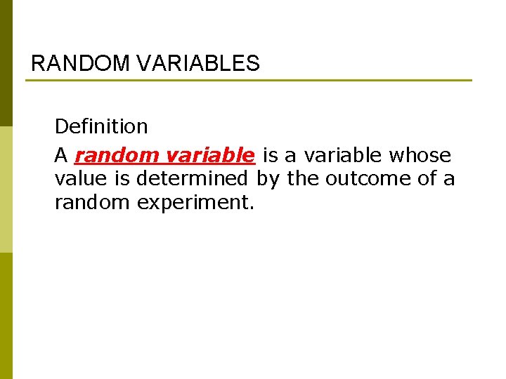 RANDOM VARIABLES Definition A random variable is a variable whose value is determined by