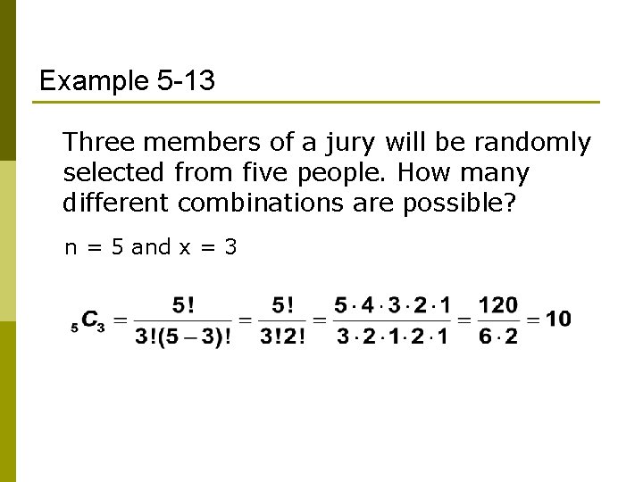 Example 5 -13 Three members of a jury will be randomly selected from five