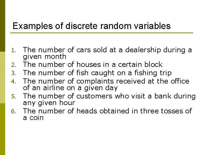 Examples of discrete random variables 1. 2. 3. 4. 5. 6. The number of