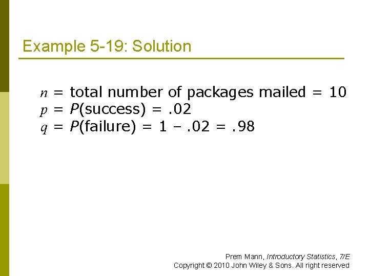 Example 5 -19: Solution n = total number of packages mailed = 10 p