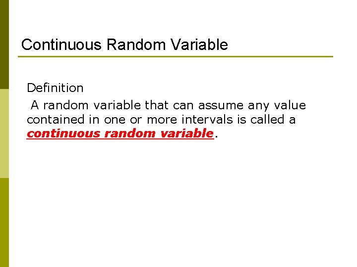 Continuous Random Variable Definition A random variable that can assume any value contained in