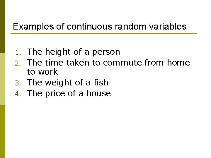 Examples of continuous random variables The height of a person 2. The time taken