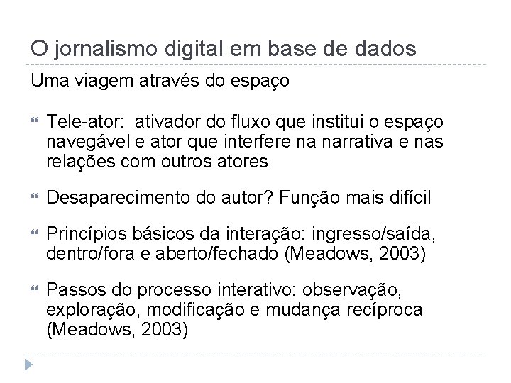 O jornalismo digital em base de dados Uma viagem através do espaço Tele-ator: ativador