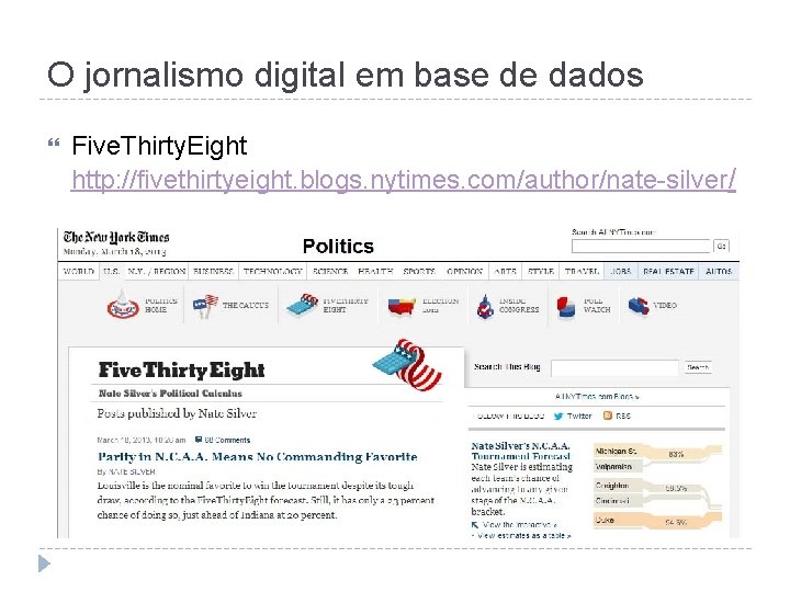 O jornalismo digital em base de dados Five. Thirty. Eight http: //fivethirtyeight. blogs. nytimes.
