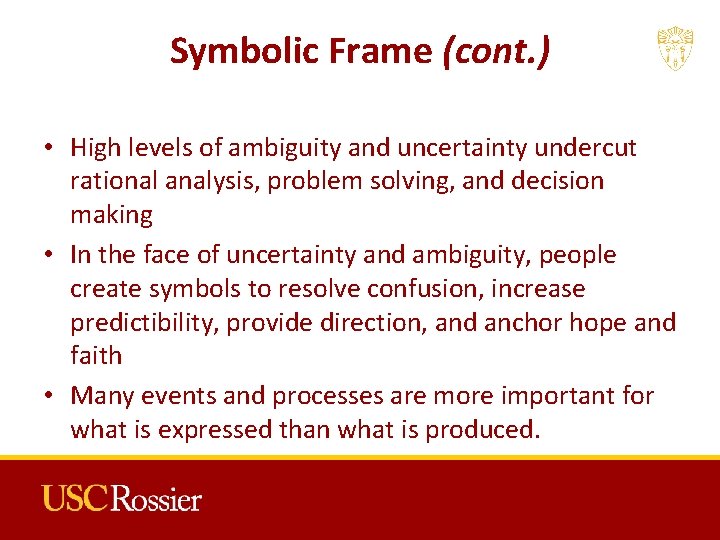 Symbolic Frame (cont. ) • High levels of ambiguity and uncertainty undercut rational analysis,