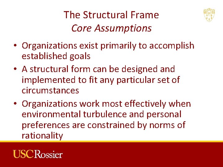 The Structural Frame Core Assumptions • Organizations exist primarily to accomplish established goals • The Structural Frame Core Assumptions • Organizations exist primarily to accomplish established goals •
