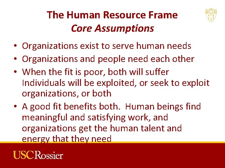 The Human Resource Frame Core Assumptions • Organizations exist to serve human needs •
