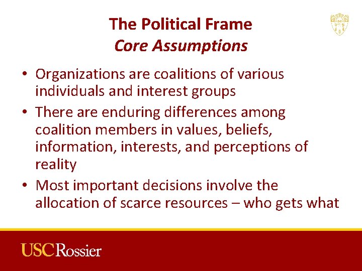 The Political Frame Core Assumptions • Organizations are coalitions of various individuals and interest The Political Frame Core Assumptions • Organizations are coalitions of various individuals and interest