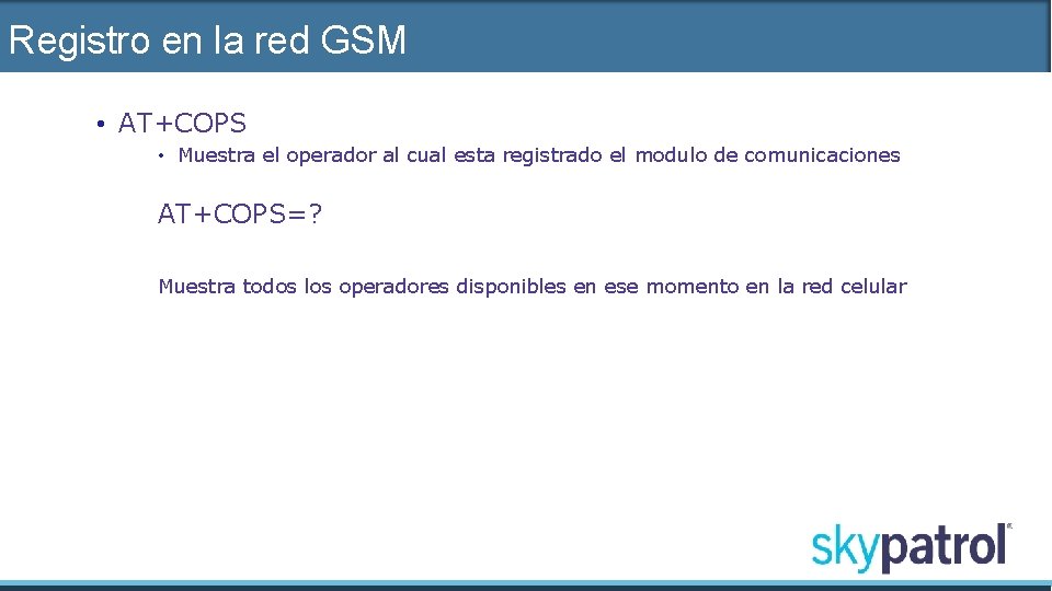 Registro en la red GSM • AT+COPS • Muestra el operador al cual esta