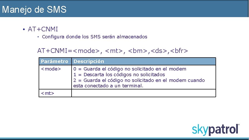 Manejo de SMS • AT+CNMI • Configura donde los SMS serán almacenados AT+CNMI=<mode>, <mt>,